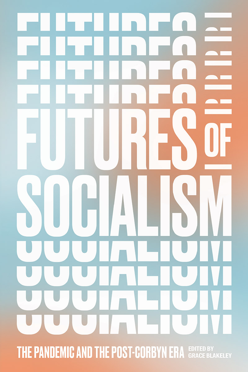 Futures of Socialism: The Pandemic & The Post-Corbyn Era. Blakeley, G.