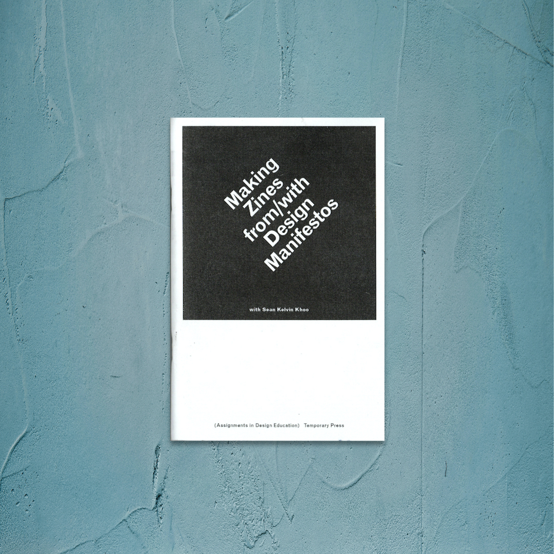 MAKING ZINES FROM/WITH DESIGN MANIFESTOSSean Kelvin Khoo