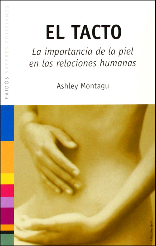 Ashley Montagu, El tacto. Paidós, 2004.