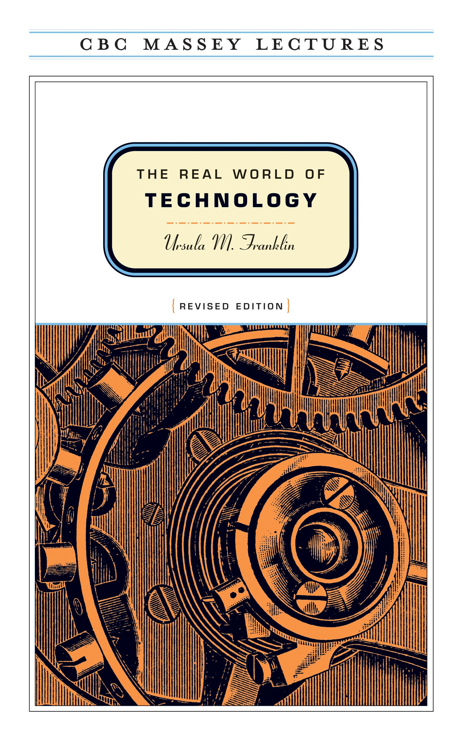 The Real World of TechnologyUrsula M. Franklin