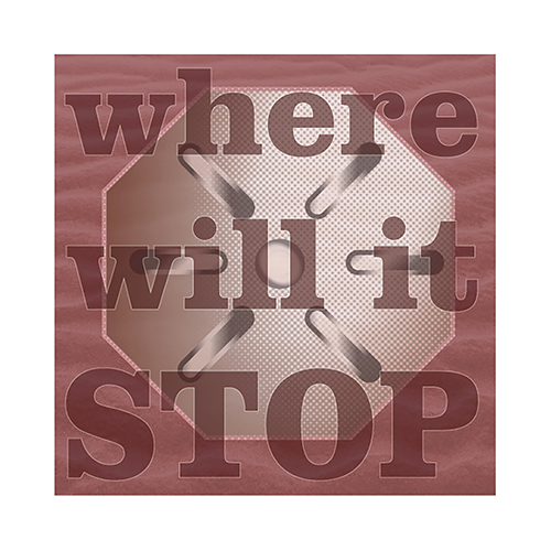 Where Will It Stop 1, 2022, 8 x 8 in. (20.3 x 20.3 cm)