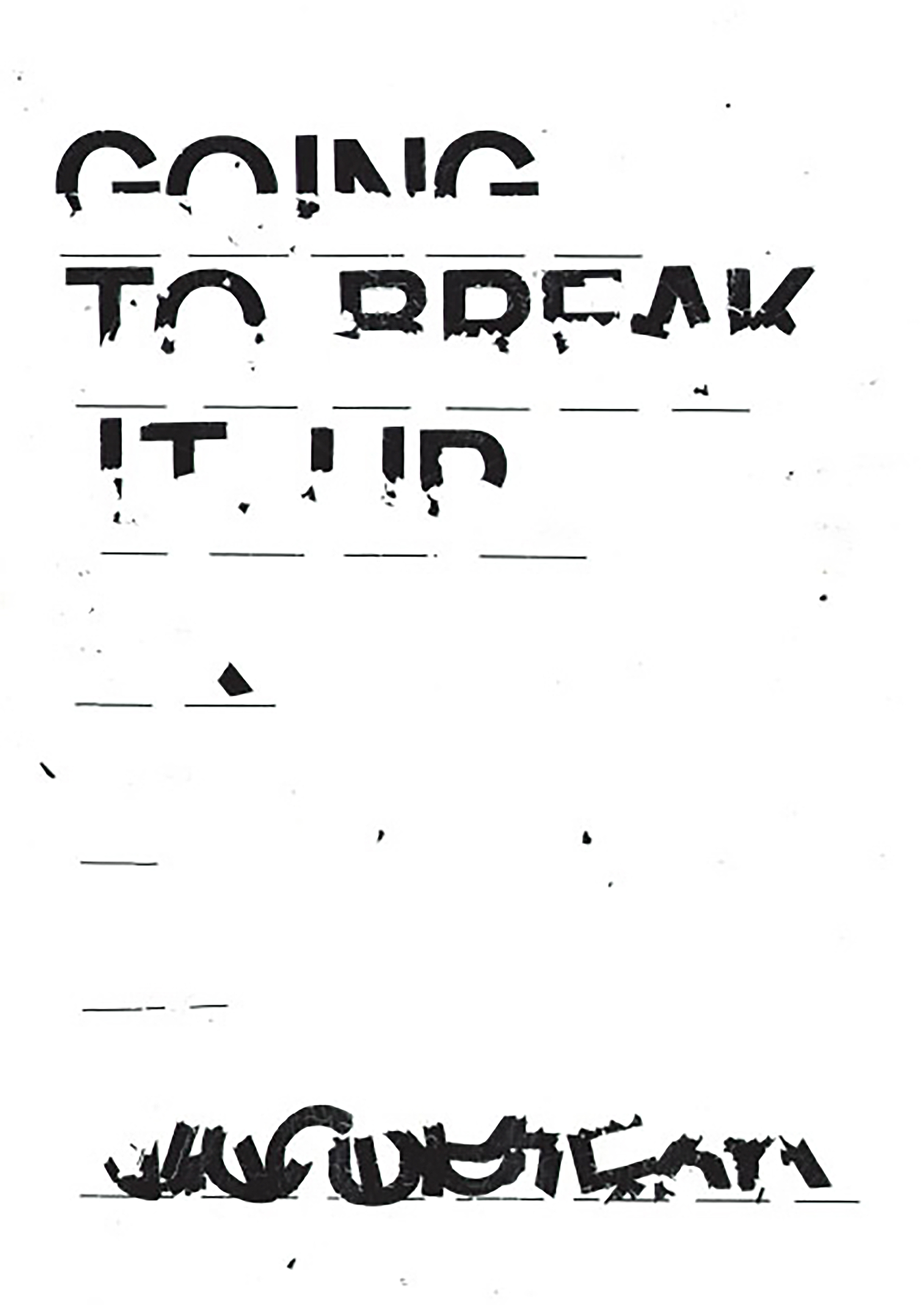 GOING TO BREAK IT UP | Letraset composition | 42x59,4cm