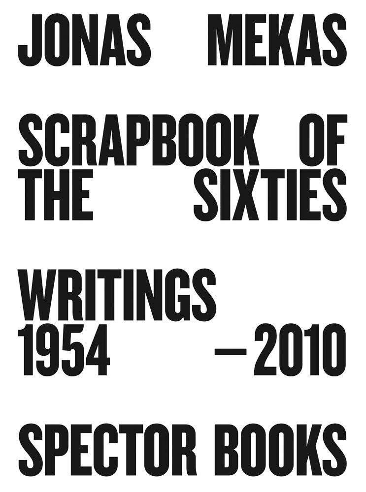 Jonas Mekas. Scrapbook of the Sixties  Writings 1954–2010