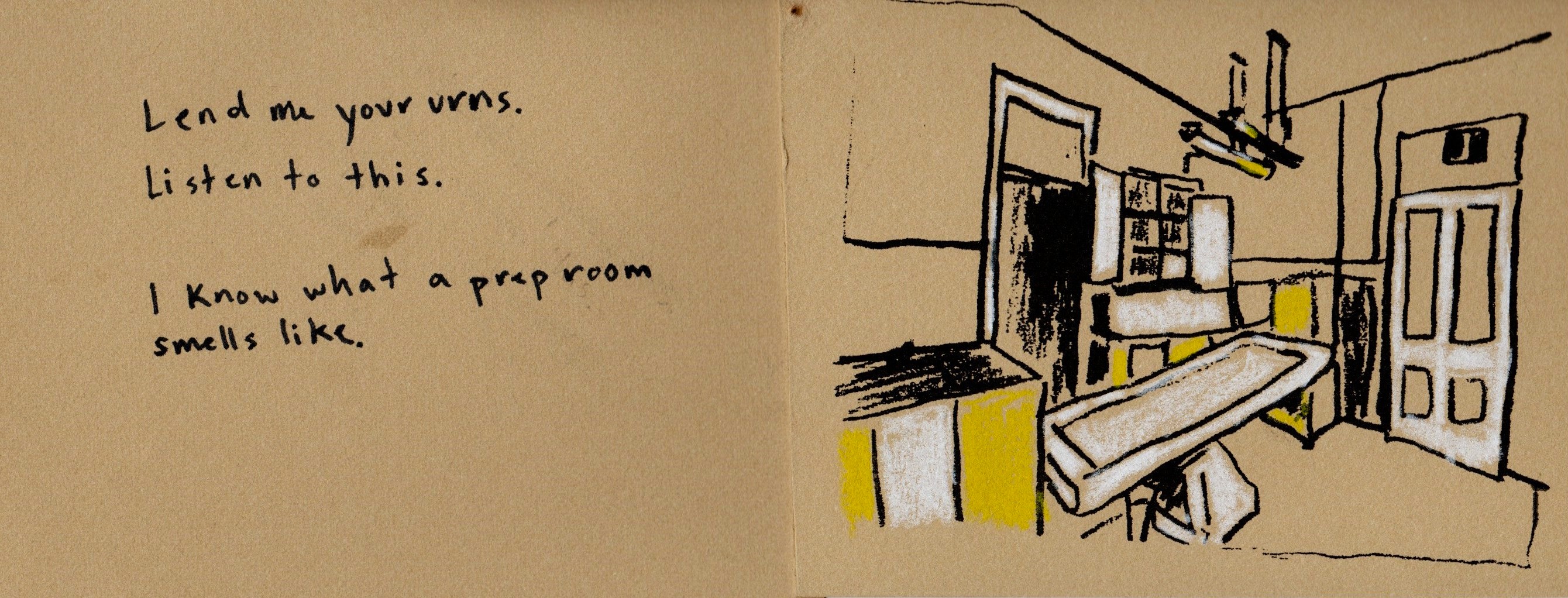 Lend me your urns. Listen to this. I know what a prep room smells like.