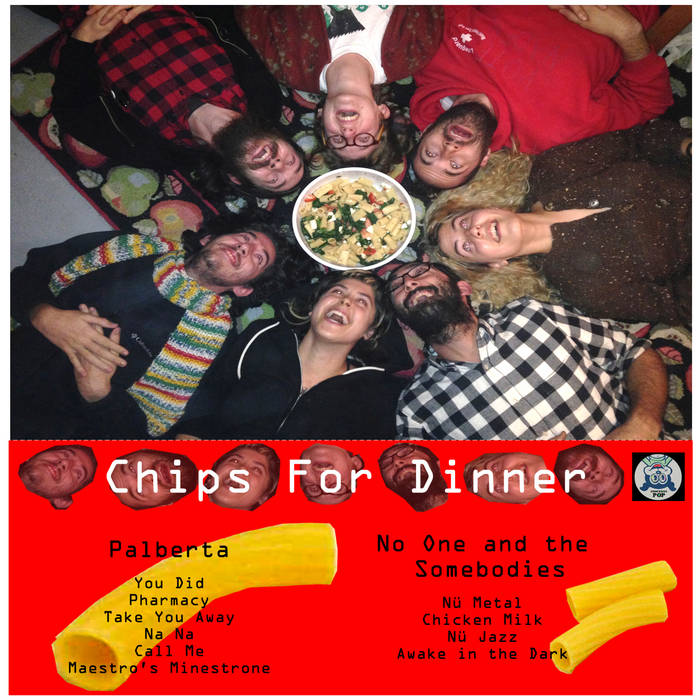 "Chips For Dinner" Split LP with No One and the Somebodies. June 2015. Ramp Local (casette), Wharf Cat Records (vinyl).