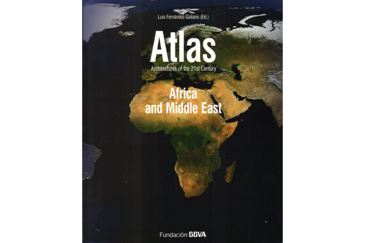 ATLAS: ARCHITECTURES OF THE 21ST CENTURY AFRICA AND MIDDLE EAST (FUNDACION BBVA 2011)