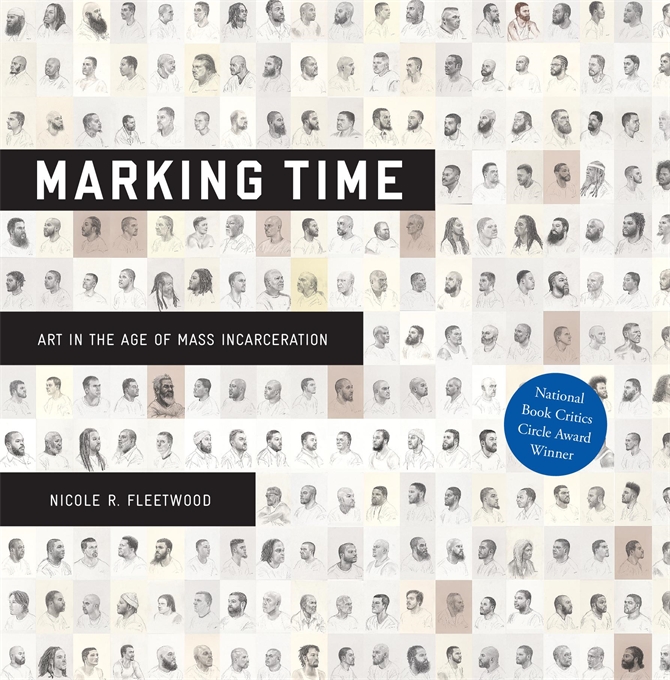 Nicole Fleetwood. Marking Time: Art in the Age of Mass Incarceration | Signed by Nicole Fleetwood