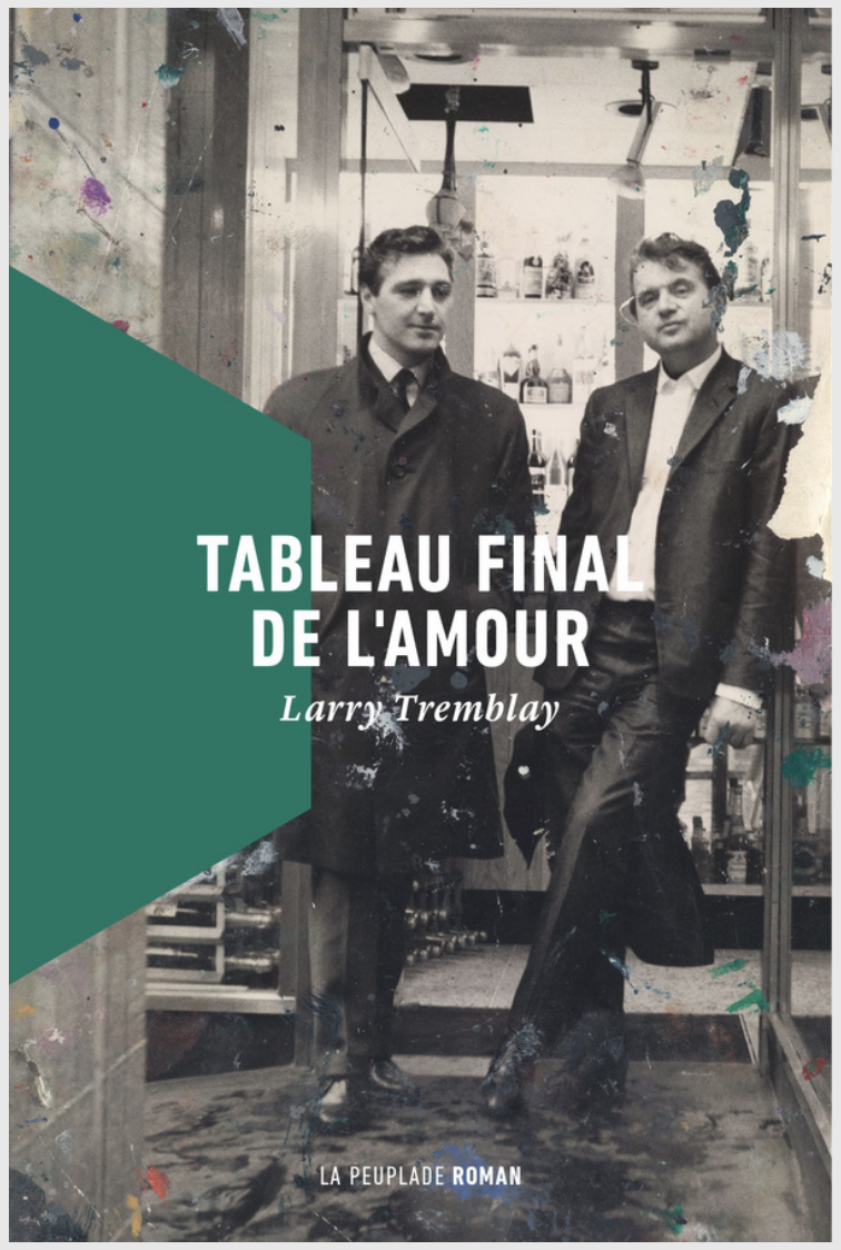 Larry Tremblay. 2021. Tableau final de l’amour. La Peuplade, Saguenay, 216 p.
