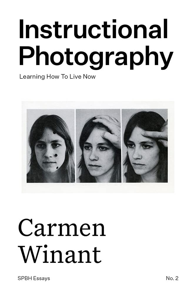 Carmen Winant. Instructional Photography: Leaning How to Live Now