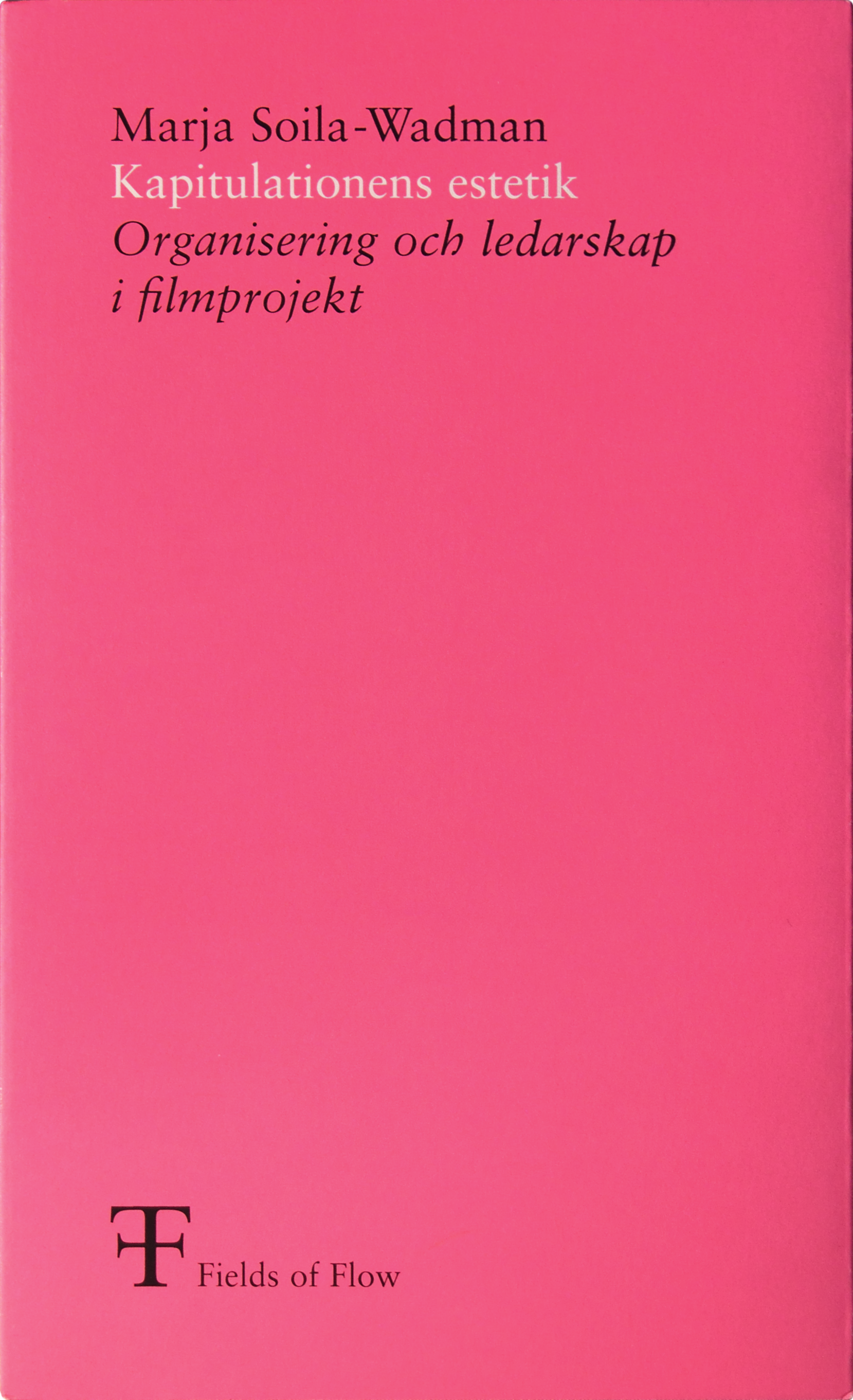 Soila-Wadman, Marja Kapitulationens estetik: organisering och ledarskap i filmprojekt, Företagsekonomiska institutionen, Stockholm 2003