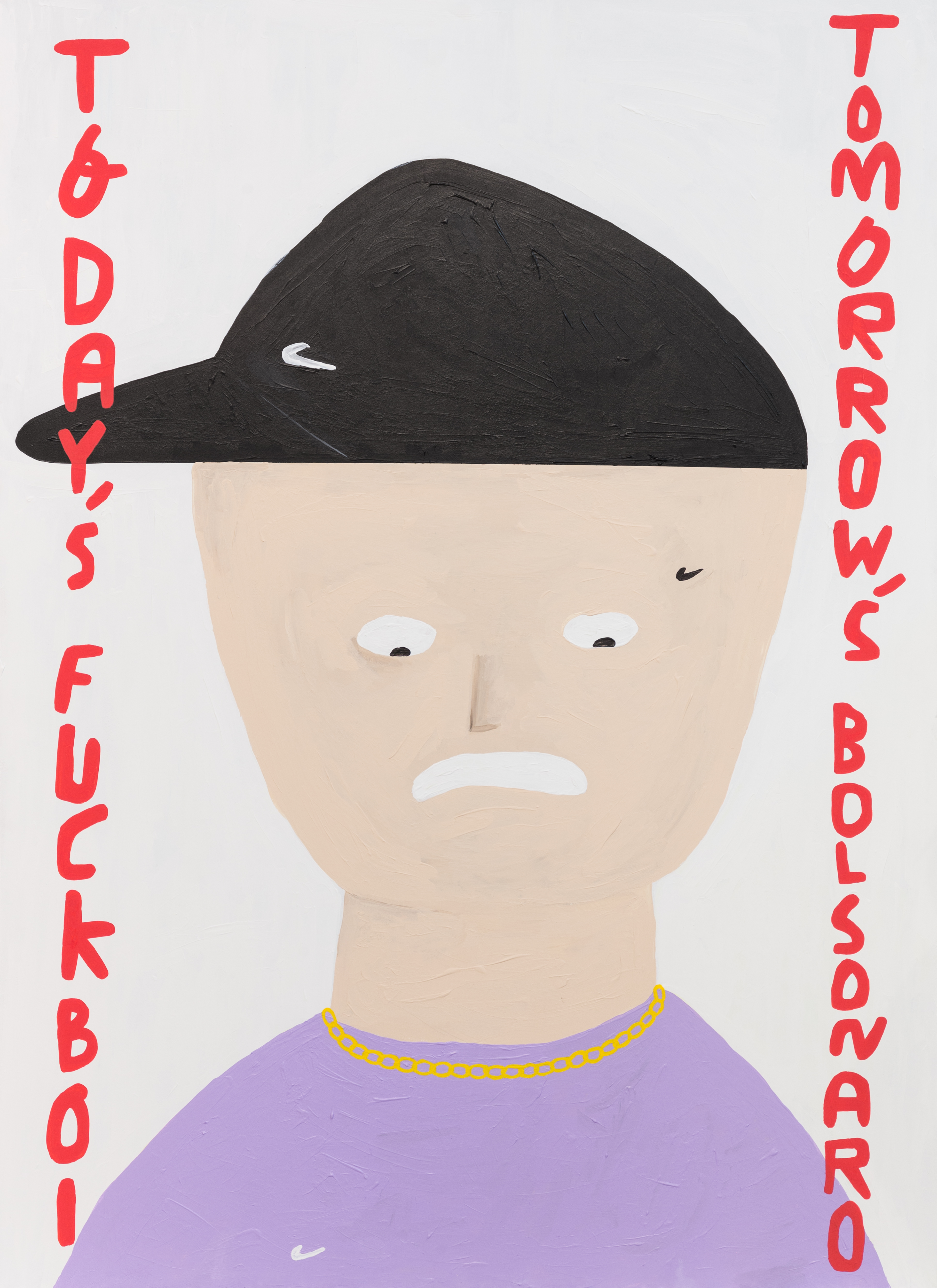 Your next fuckboi could be the next Bolsonaro. 2019Acrylic on MDF110 × 80 cm