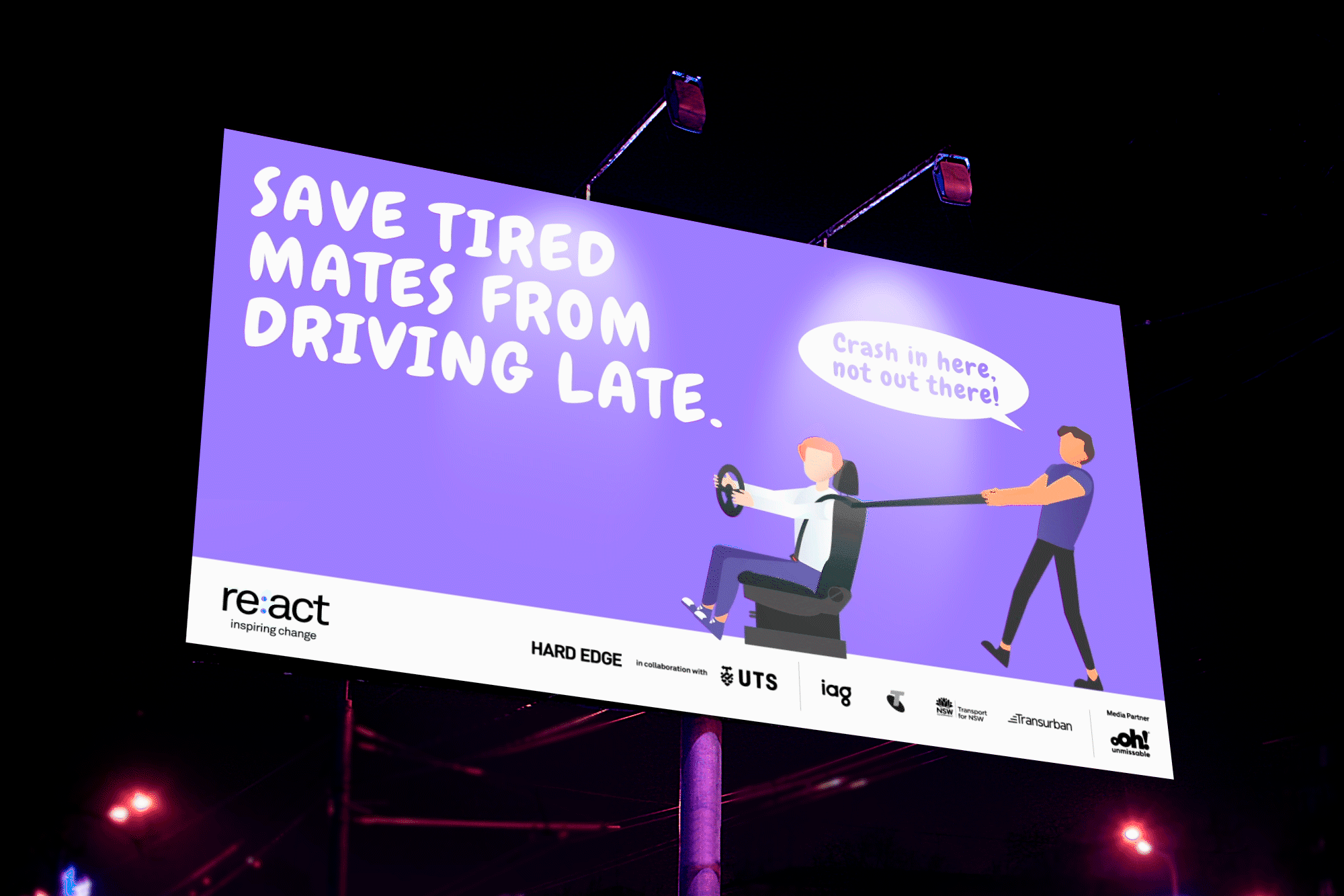 Re:Act briefs ask students to produce a road safety campaign, comprised of three out-of-home advertisements and associated branding. The topic for this year was fatigue, with young drivers the targeted audience. I developed this campaign to encourage young adults to ‘keep their mates safe’ instead of letting them drive home when tired.