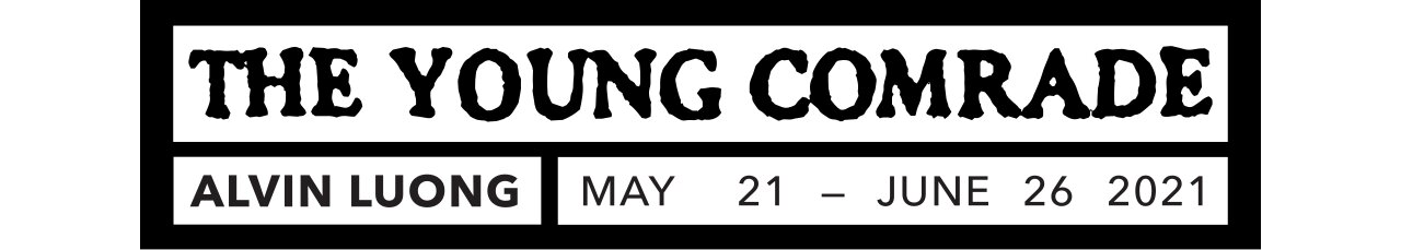 The Young Comrade, Alvin Luong, May 21st - June 26th 2021
