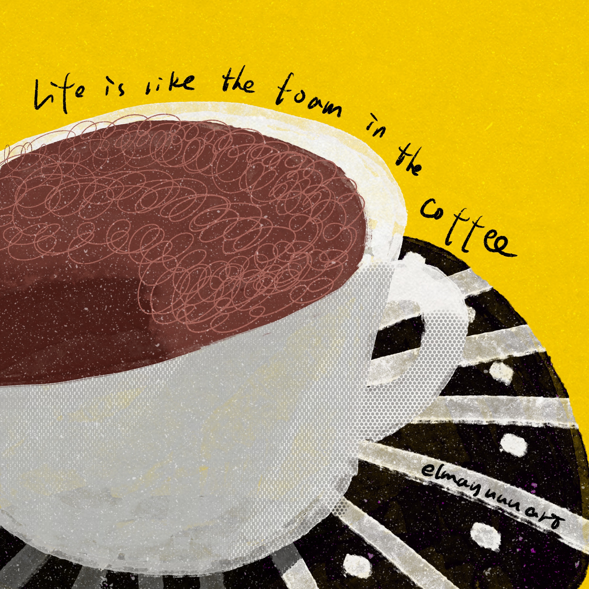 Life is like the foam in the coffee