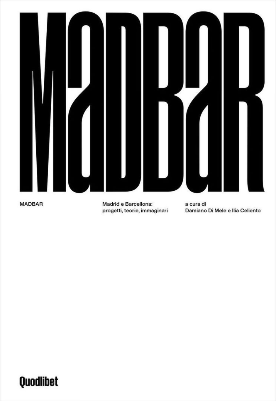 MADBAR. Madrid e Barcellona: progetti, teorie, immaginari (2024)