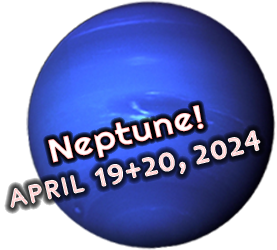 Neptune! April 19+20 2024 (link)