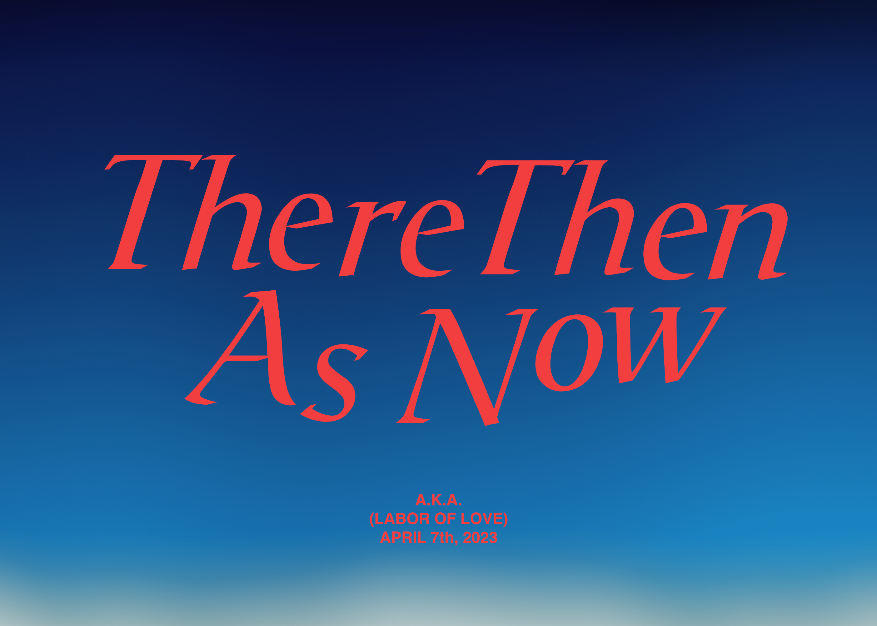 There Then As Now A.K.A. (LABOR OF LOVE) April 7th, 2023