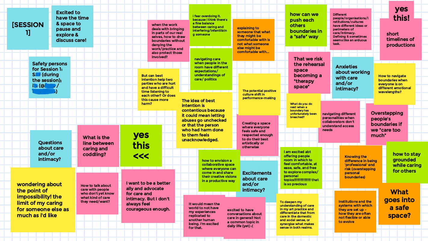 IMAGE DESCRIPTION: A screenshot from Google Jamboard, a digital whiteboard application. There is a question in each corner of the Jamboard: ‘Questions about care and/or intimacy?’, ‘Excitements about care and/or intimacy?’, as well as ‘Anxieties about working with care and/or intimacy?’. Some examples of people’s responses on post-its are: What is the line between caring and coddling?, navigating care when people in the room have different expectations/understandings of care/politics, Institutions and the systems with which they are set up - how they are often not flexible or able to evolve.