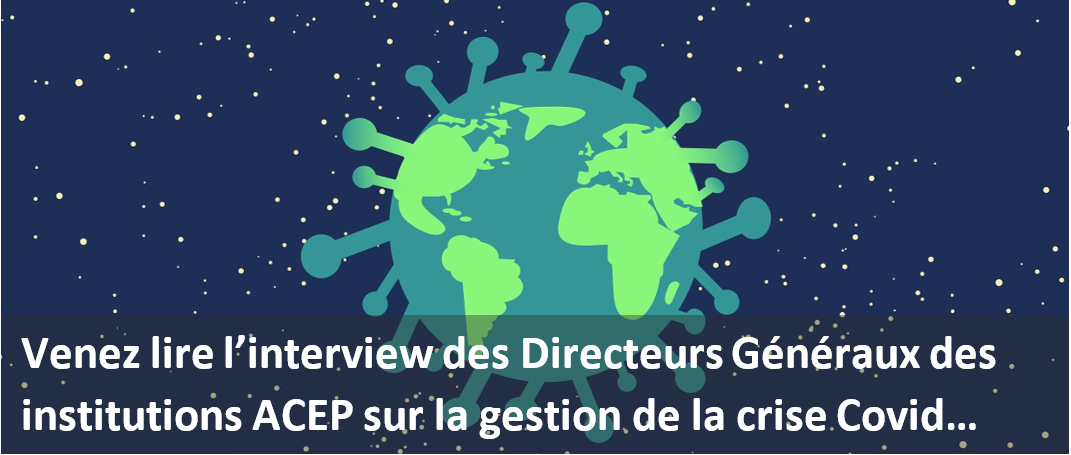 Les institutions ACEP ont elles aussi fait face à la crise Covid-19. Venez lire l'interview de nos DG...