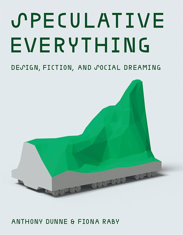 Speculative Everything (Anthony Dunne, Fiona Raby)