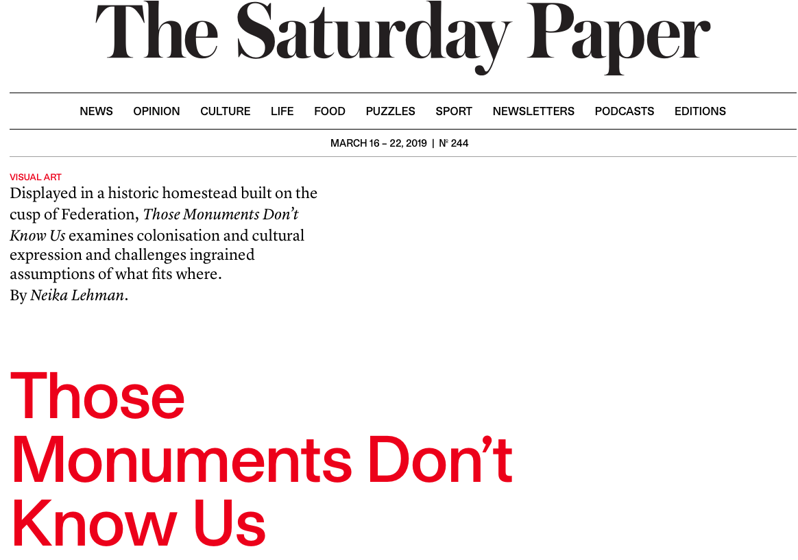 Review on Those Monuments Don't Know Us (Group show) by Neika Lehman, The Saturday Paper, 2019
