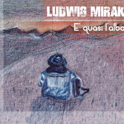 2018 | Ludwig Mirak - E' quasi l'alba (M)