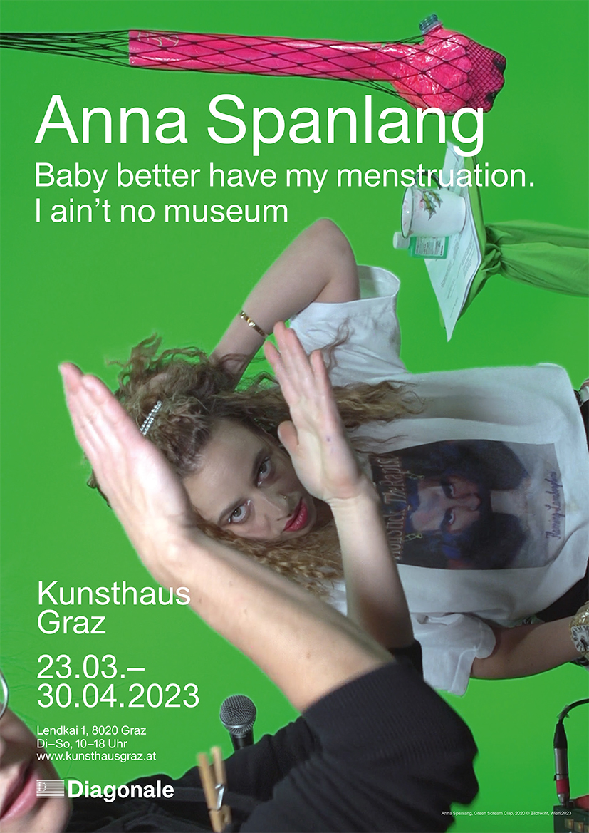Baby better have my menstruation. I ain't no museum. 23.3.-30.4.2023 Kunsthaus Graz // Opening 22.3. @Diagonale–Festival des österreischen Films