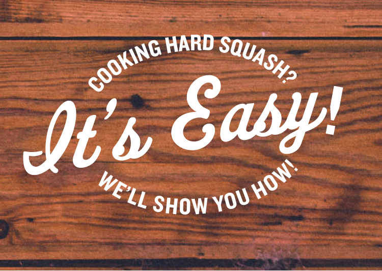 Graphic with white type on wood background which reads: Cooking hard squash? It's easy! We'll show you how.