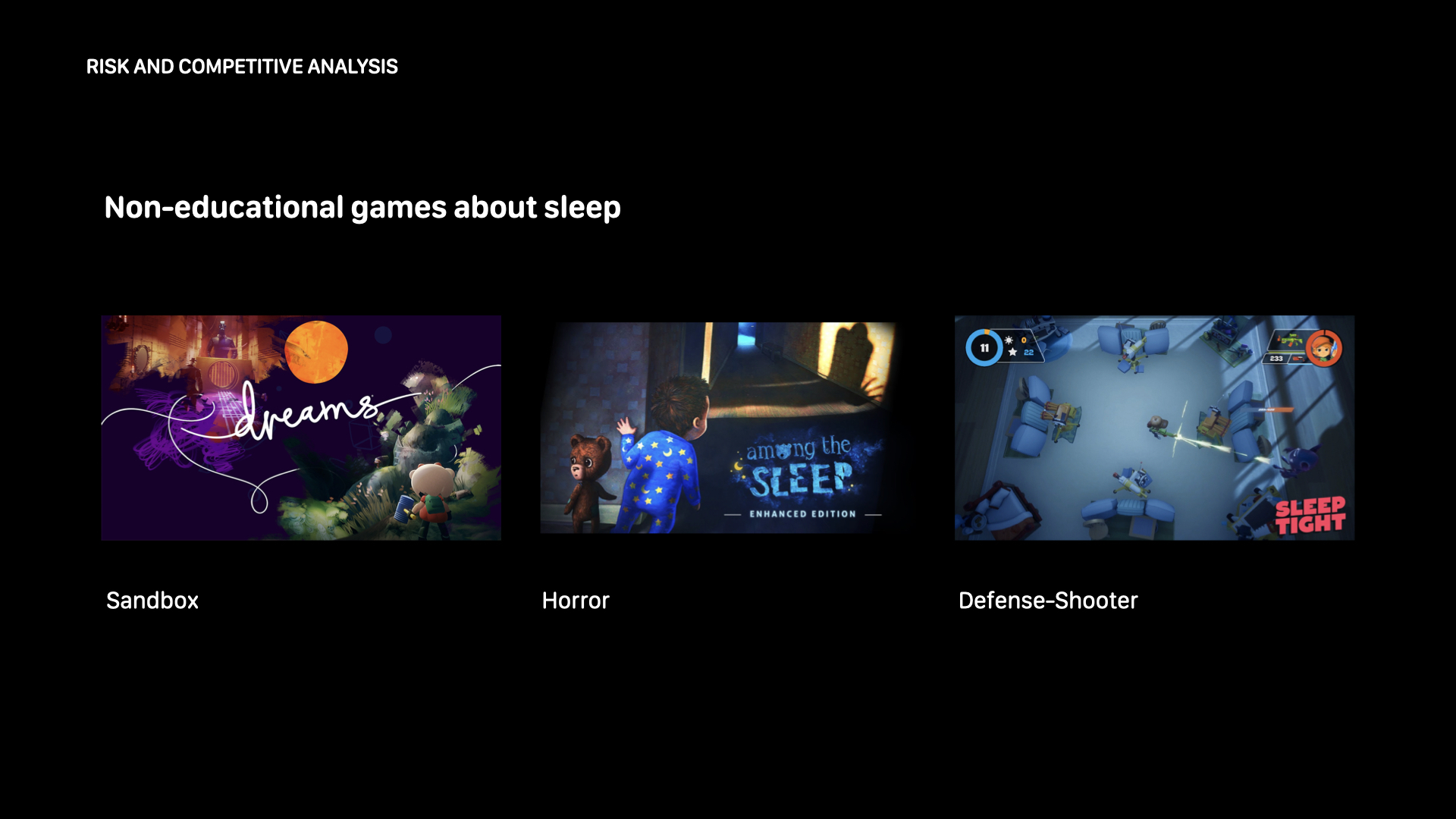 Non-educational games about sleep tend to indulge in the fantastical elements of dreaming, and didn't take the same minimalistic and sleep cycle-focused approach as our game.