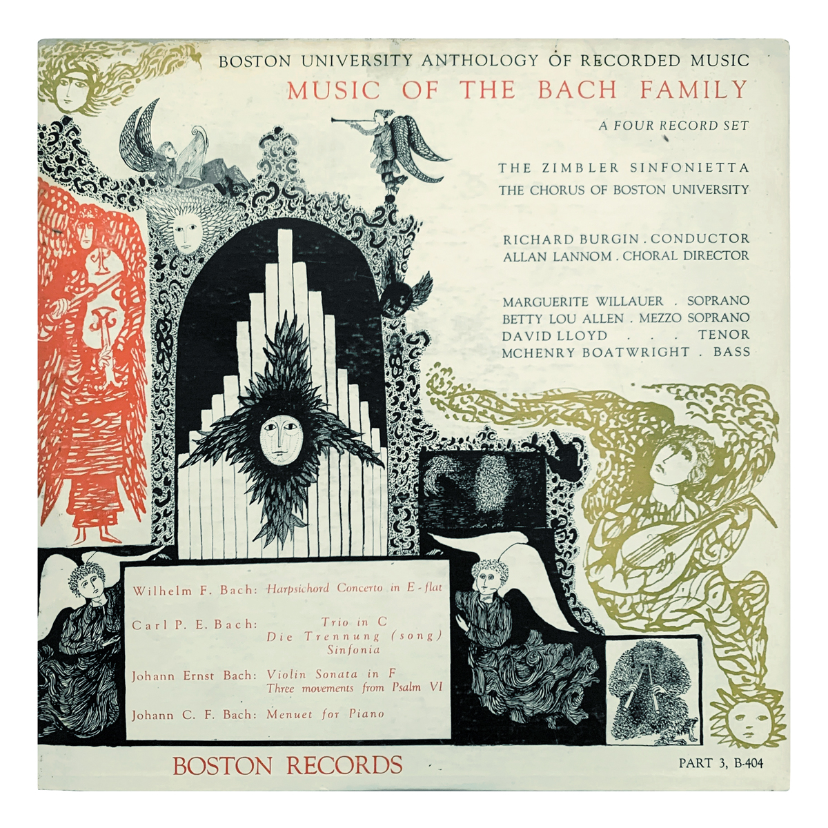Boston Records B 404 Wilhelm Friedemann Bach - Harpsichord Concerto in E flat | Carl Philipp Emanuel Bach - Trio in C; Die Trennung; Sinfonia | Johann Ernst Bach - Violin Sonata in F; Three Movements from Psalm VI | Johann Christoph Friedrich Bach - Menuet for piano Zimbler Sinfonietta - Richard Burgin | Chorus of Boston University - Allan Lannom Marguerite Willauer | Betty Lou Allen | David Lloyd | McHenry Boatwright Design: Leonard Baskin (uncredited)