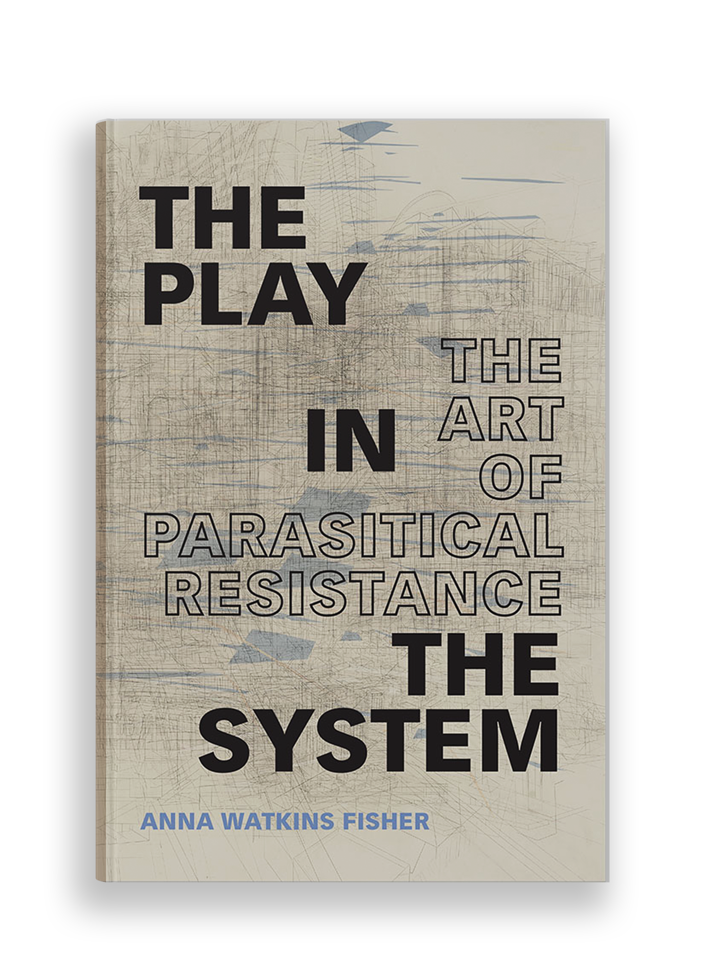 Fisher, Anna Watkins. The Play in the System: The Art of Parasitical Resistance (Duke University Press, 2020).