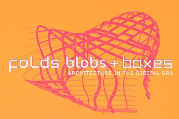 FOLDS, BLOBS, AND BOXES: ARCHITECTURE IN THE DIGITAL ERA (CARNEGIE MUSEUM OF ART 2001)