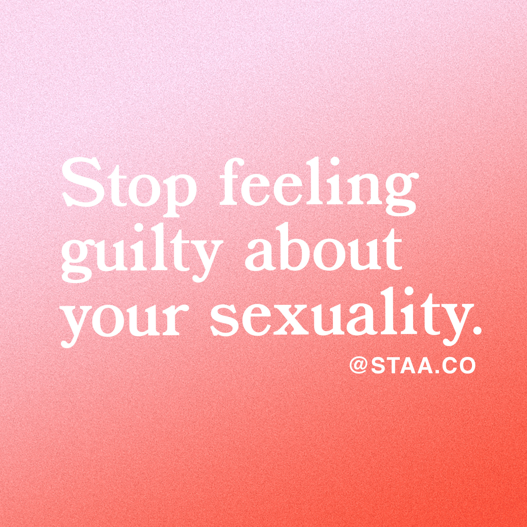 Stop feeling guilty about your sexuality.