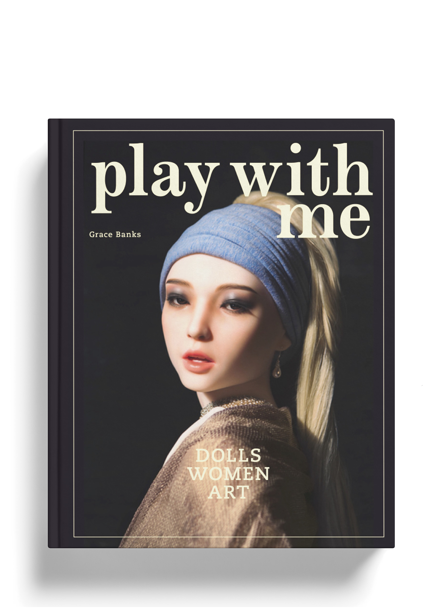 Banks, Grace. Play with Me: Dolls, Women and Art  (Laurence King Publishing, 2017).