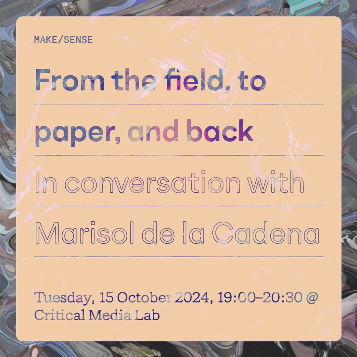 Conversation format with Marisol de la Cadena hybrid at the Critical Media Lab Basel, organized with Gabriela Aquije Zegarra, Roberta Burchardt and Guillemette Legrand, 2024