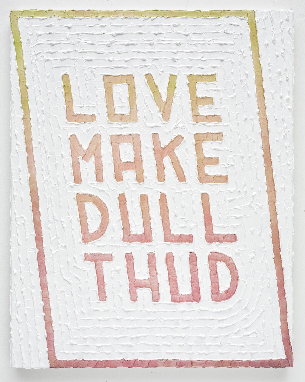 It Was A Resounding Success (Love Make Dull Thud) Acrylic, Enamel, Primed Canvas 24 x 30 inches 2015