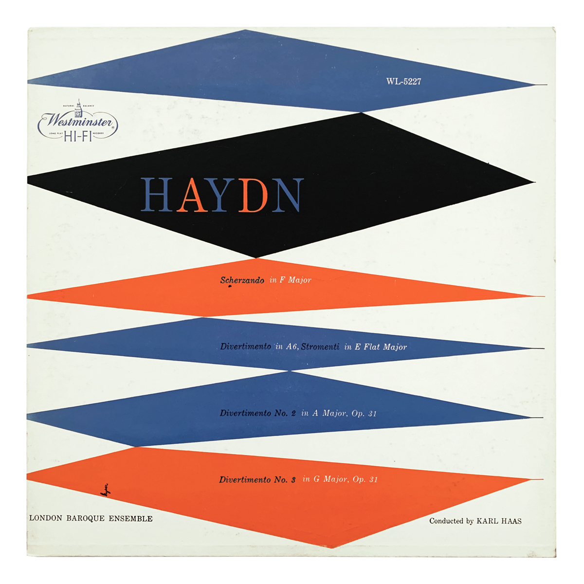 Westminster WL 5227 Joseph Haydn - Scherzando in F major; Divertimento a Six Stromenti in E flat major; Divertimento No.2 in A major, Op.31; Divertimento No.3 in G major, Op.31 London Baroque Ensemble - Karl Haas Design: Ed Kysar (credited)