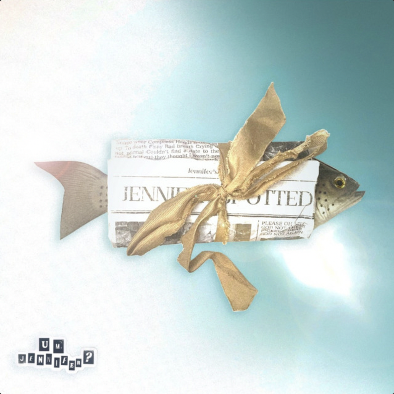 Fishy / Um, Jennifer?