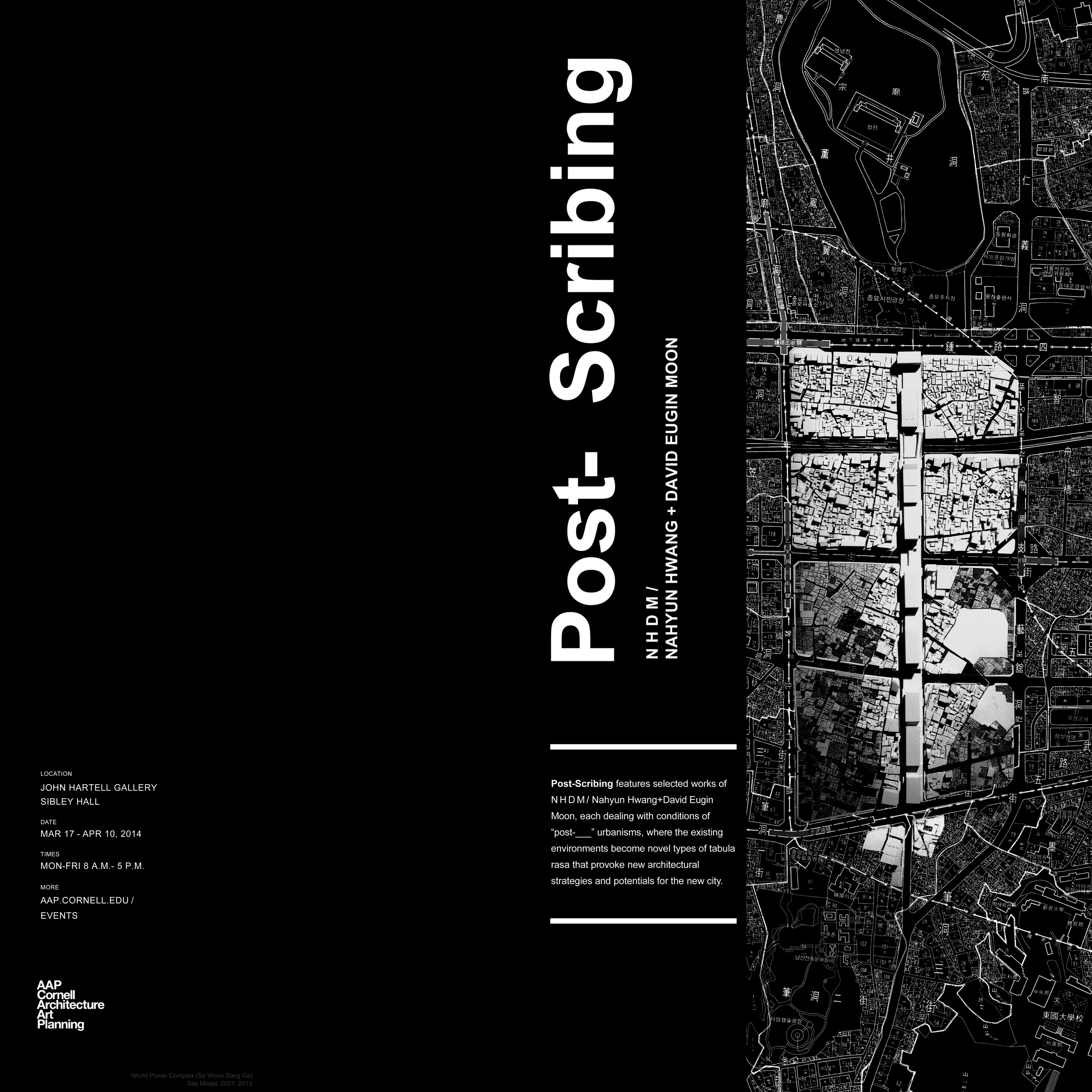 POST-SCRIBING / An exhibition at the Hartell Gallery at Cornell University, Post-Scribing features selected works of N H D M, each dealing with the conditions of “post-___” urbanisms, where the existing environments become novel types of tabula rasa that provoke new architectural strategies and potentials fo the new city.