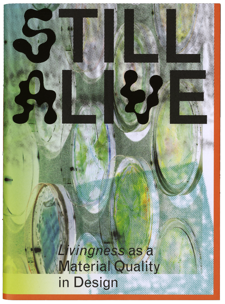 Still Alive – Livingness asa Material Quality in DesignCaradt / TU Delft, 2019Still AliveCaradt / TU Delft