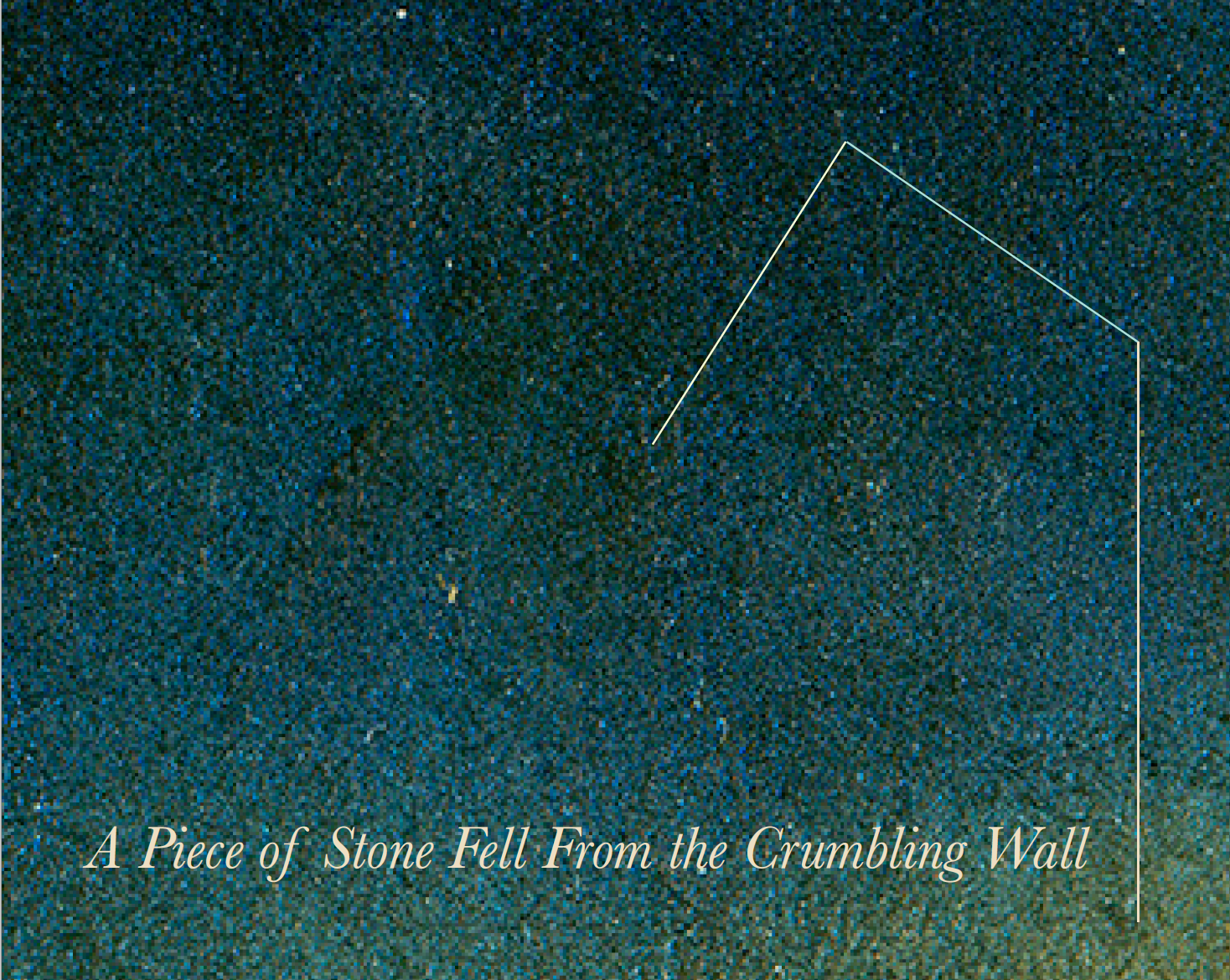 Book cover by Amy Schuessler: background is a grainy/distorted sky fading upward from light to dark, a line in angled from. At the bottom script reads: A Piece of Stone Fell From the Crumbling Wall