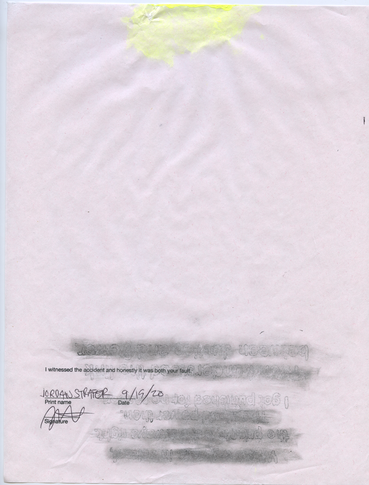 vertical drawing on pink paper; neon yellow paint splatter on the top; erased pencil; "I witnessed the accident and honestly it was both your fault" printed on the page; Signed Jordan Strafer dated 9/19/20