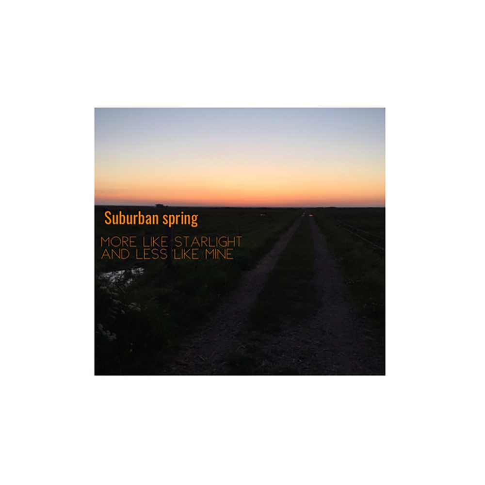 Suburban Spring - More Like Starlight and Less Like Mine (2018)