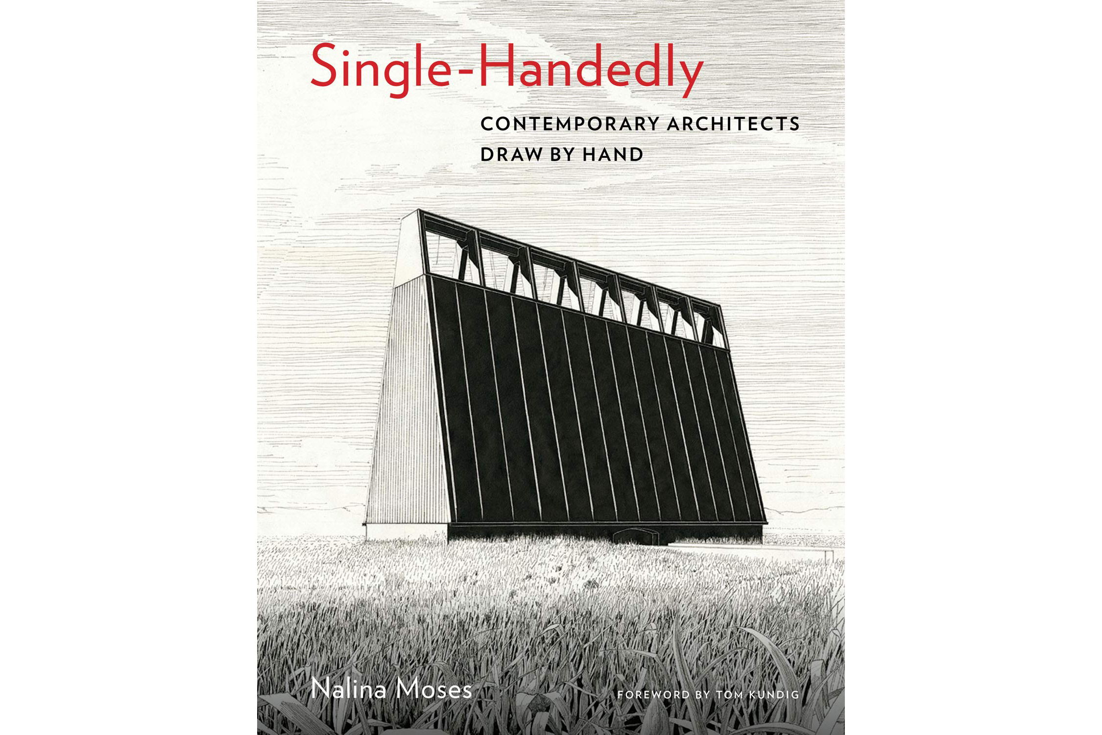 SINGLE-HANDEDLY: CONTEMPORARY ARCHITECTS DRAW BY HAND (PRINCETON ARCHITECTURAL PRESS 2019)