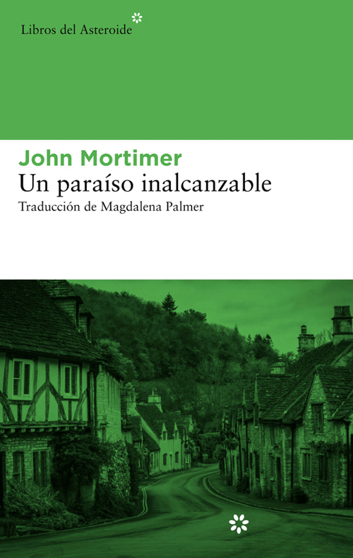 John Mortimer, Un paraíso inalcanzable. Libros del Asteroide, 2013.