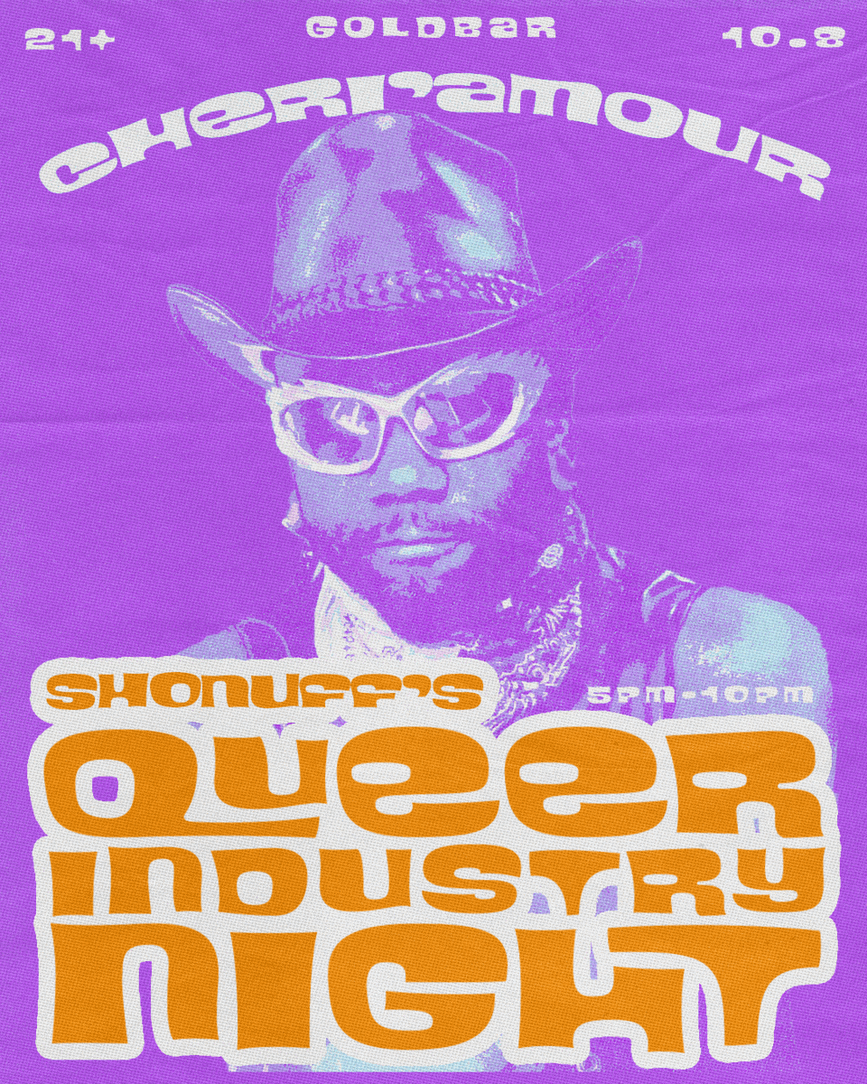 SHONUFF'S QUEER INDUSTRY NIGHT, EVERY SECOND SUNDAY @ GOLD BAR (5PM-10PM); W/ CHERI'AMOUR, DJ ZEN & KWEEN KAYSH