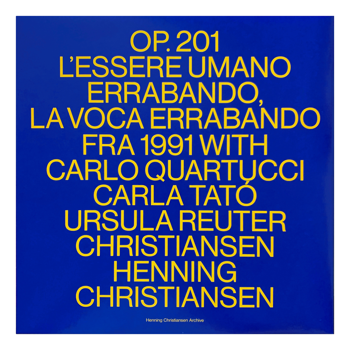 Henning Christiansen Archive HC3 Henning Christiansen - L´Essere Umano Errabando, La Voca Errabando, Op.201 Carla Tatò | Carlo Quartucci | Henning Christiansen | Ursula Reuter Christiansen Design: Ursula Reuter Christiansen | Henning Christiansen (artwork)