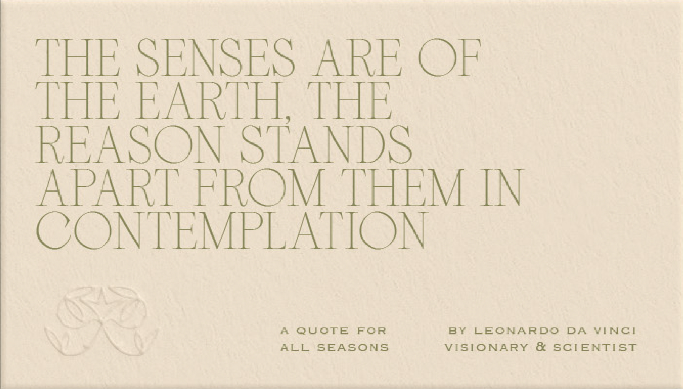 “The senses are of the earth, the reason stands apart from them in contemplation.” ~A quote that resonates with the ideology of Rooted