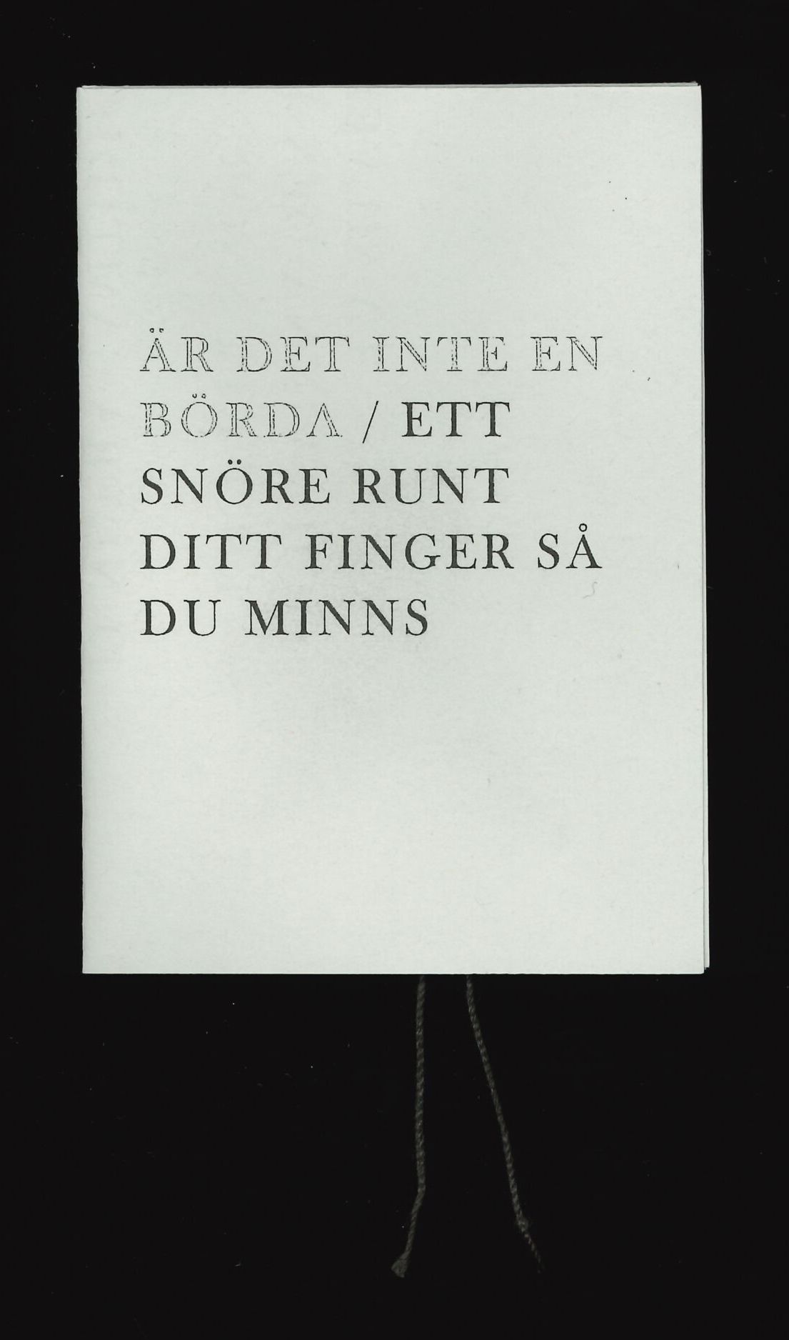 Är det inte en börda / ett snöre runt ditt finger så du minns, 2019