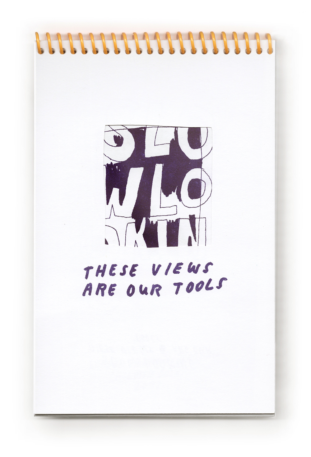 Image Description: The cover of a vertically bound book with a bright golden yellow coil spiral. On white paper the title is Risograph printed in Purple, and a dit cut cover creates a readymade viewfinder to reveal a rectangle of the title page below. In the window to the title page we can make out elements of block letters including a "W L O" in the center, with purple shading in the background